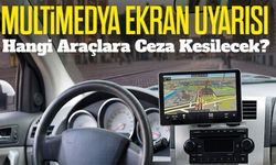 Multimedya Ekranı Olan Araç Sahipleri Dikkat Yeni Trafik Denetimleri Başlıyor