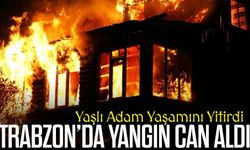 Trabzon Maçka’da Tek Katlı Evde Yangın Yaşlı Adam Yaşamını Yitirdi