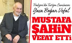 Trabzon Turizminin Tanınan İsmi Mustafa Şahin Hayatını Kaybetti