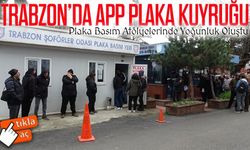 Trabzon’da APP Plaka Kuyruğu: Sürücüler Ceza Korkusuyla Değişime Koştu