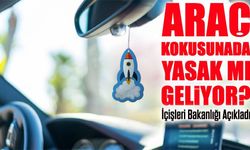 Araç Kokusuna da Yasak mı Geliyor?; İçişleri Bakanlığı Açıkladı