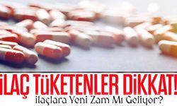 İlaç Tüketenler Dikkat!; İlaçlara Yeni Zam Mı Geliyor?