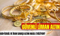 Güvenli Liman Altın: ABD-İsrail ve İran Savaşı Altını Nasıl Etkiliyor?