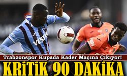 Trabzonspor Kupada Kader Maçına Çıkıyor! Kritik 90 Dakika İstanbul’da