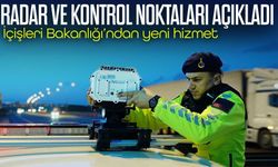 İçişleri Bakanlığı’ndan Yeni Hizmet; Radar ve Kontrol Noktaları Açıkladı