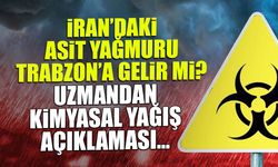 İran'daki Asit Yağmuru Trabzon'a Gelir mi? Uzmandan Kritik Açıklama...