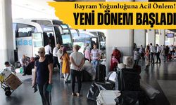 Bayram Yoğunluğuna Acil Önlem! Otobüslerde Yeni Dönem Başladı