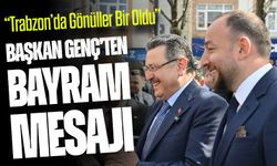 Başkan Genç’ten Bayram Mesajı: “Trabzon’da Gönüller Bir Oldu”