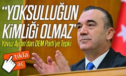Yavuz Aydın’dan DEM Parti’ye Tepki: “Yoksulluğun Kimliği Olmaz”