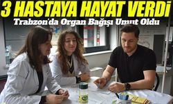Trabzon’da Acı Kayıp Umuda Dönüştü: 3 Hastaya Organ Nakli