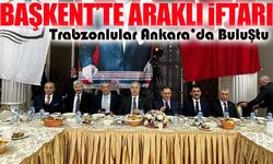 Başkent Araklı Derneği’nin İftar Programı Trabzonluları Ankara’da Buluşturdu