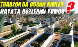 Trabzon’da Günün En Sarsıcı Listesi Açıklandı! 15 Kişinin Vefatı Şehirde Büyük Üzüntü Yarattı