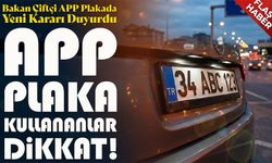 Bakan Çiftçi APP Plakada Yeni Kararı Duyurdu; App Plaka Kullananlar Dikkat!