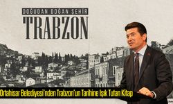 Ortahisar Belediyesi’nden Trabzon’un Tarihine Işık Tutan Kitap; “Doğudan Doğan Şehir"