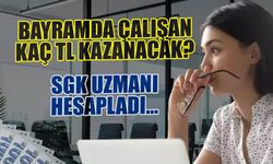 Bayramda Çalışan Kaç TL Kazanacak? SGK Uzmanı Açıkladı...