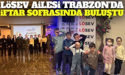 LÖSEV Trabzon’da Hasta Çocuklar ve Aileleri İçin İftar Programı Düzenledi