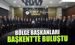 Bölge Başkanları Başkent'te Buluştu! Ortak Akıl Vurgusu
