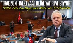 CHP’li Zorlu’dan Büyükşehir Meclisinde Sert Eleştiriler;" Trabzon Halkı Vaat Değil Gerçek Yatırım İstiyor"