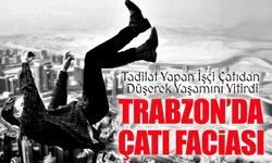 Trabzon’da İnşaat Çalışması Sırasında İş Kazası: Bir İşçi Hayatını Kaybetti