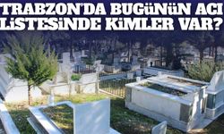 Trabzon'da 3 Mart 2026'da 19 Kişi Vefat Etti; İşte İsim İsim Tam Liste