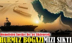 Hürmüz Boğazı Krizi Küresel Piyasaları Sarstı: Otomotivden Enerjiye Her Şey Etkilenecek