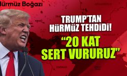 Trump’tan İran’a Hürmüz Ültimatomu: "20 Kat Sert Vuracağız!"