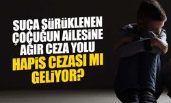 Çocuğu Suç İşleyene Hapis Şoku! Ailelere Ağır Ceza Yolda
