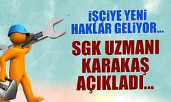 İşçiye Yeni Haklar Geliyor! SGK Uzmanı Karakaş Açıkladı...