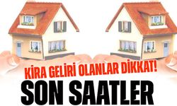 Kira Geliri Olanlar Dikkat! Beyan İçin Son Saatler