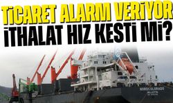 Dış Ticaret Açığı Alarm Veriyor! İthalat Hız Kesti mi?