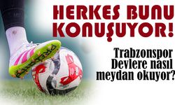 Herkes Bunu Konuşuyor! Trabzonspor Devlere Nasıl Meydan Okuyor?