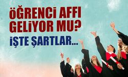 Öğrenci Affı Geliyor mu? İşte Şartları...