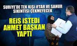 Reis istedi, Ahmet Başkan yaptı! Suriye'de Tek Kişi İftar ve Sahur Sıkıntısı Çekmeyecek