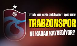 TFF’nin Yeni Yayın Geliri Modeli Açıklandı! Trabzonspor Milyonlar Kaybedebilir