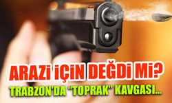 Arazi için Değdi mi? Trabzon'da "Toprak" Kavgası