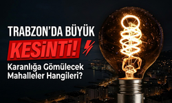 Trabzon'da Bugün Büyük Kesinti: Karanlığa Gömülecek Mahalleler Hangileri?