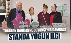 Trabzon Günleri'nde Büyükşehir Damgası! Standa Yoğun İlgi