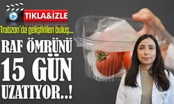 Trabzon’da geliştirildi: Gıdaların raf ömrünü 15 gün uzatan ambalaj