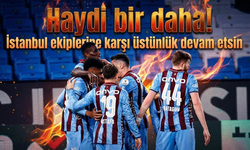 İstanbul ekiplerine karşı üstünlük devam etsin: Haydi bir daha!