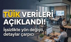 TÜİK verileri açıklandı: İşsizlikte yön değişti, detaylar çarpıcı