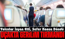 Uçakta Gerilim Tırmandı: Yolcular İsyan Etti, Sefer Kaosa Döndü