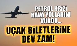 Petrol Krizi Hava Yollarını Vurdu! Bilet Fiyatlarına Dev Zam