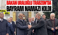 Bakan Uraloğlu Trabzon’da Bayram Namazı Kıldı