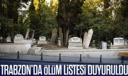 Trabzon'da Bugünün Ölüm Listesi Duyuruldu 20 Kişi Vefat Etti; İşte İsim İsim Tam Liste
