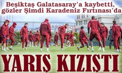 Beşiktaş Galatasaray’a kaybetti, gözler Karadeniz Fırtınası’nda