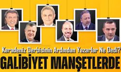 Karadeniz Derbisinin Ardından Yazarlar Ne Dedi? Trabzonspor Galibiyeti Manşetlerde