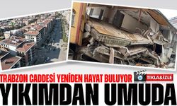 Yıkımdan Umuda: Trabzon Caddesi Yeniden Hayat Buluyor