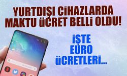 2026 Yurt Dışı Cihaz Ücretleri Açıklandı: İşte Euro Listesi!