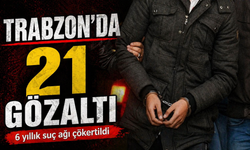 Trabzon’da 6 yıllık suç örgütü çökertildi 4 ilde 21 gözaltı