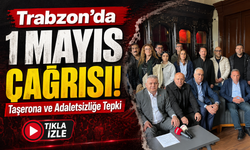 Trabzon’da 1 Mayıs Çağrısı: Taşerona ve Adaletsizliğe Tepki